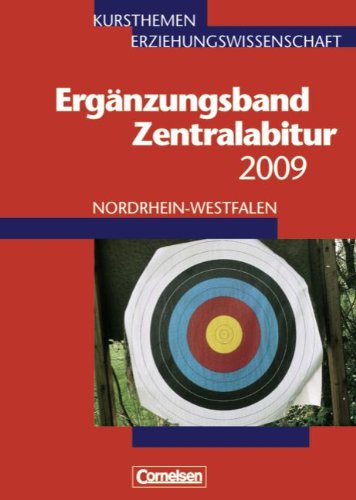 Kursthemen Erziehungswissenschaft - Ergänzungsbände Nordrhein-Westfalen: Zentralabitur 2009: Ergänzungsband Study Guides