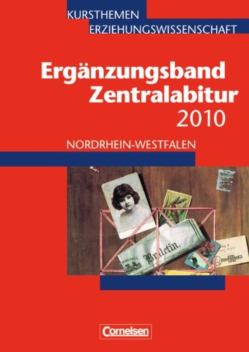 Kursthemen Erziehungswissenschaft - Ergänzungsbände Nordrhein-Westfalen: Zentralabitur 2010: Ergänzungsband Learning & Reference