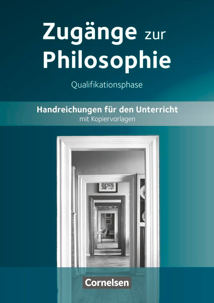 Zugänge zur Philosophie - Neue Ausgabe: Zugänge zur Philosophie|NULL|Ausgabe ab 2014|Qualifikationsphase|NULL|NULL|Handreichungen für den Unterricht|NULL Learning & Reference