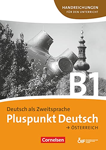 Pluspunkt Deutsch - Der Integrationskurs Deutsch als Zweitsprache - Österreich - B1: Gesamtband: Handreichungen für den Unterricht mit Kopiervorlagen Learning & Reference