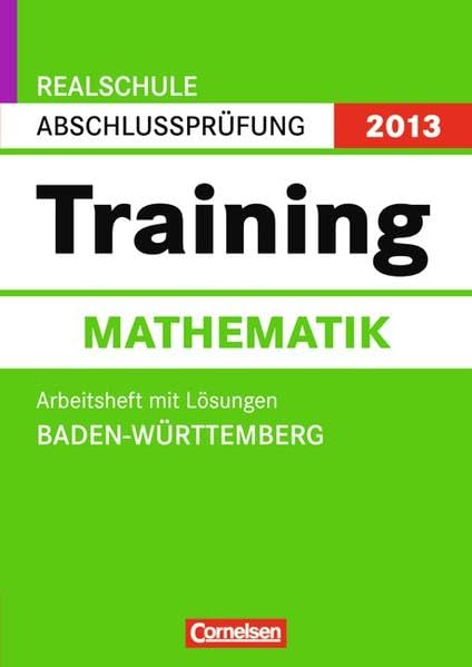 Abschlussprüfung Mathematik: Training. Baden-Württemberg - Realschule 2013. 10. Schuljahr. Arbeitsheft mit separatem Lösungsheft Study Guides
