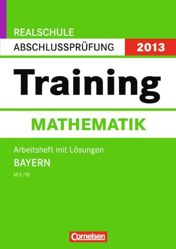 Abschlussprüfung Mathematik: Training. Bayern - Realschule MII/MIII Bayern 2013. 10. Jahrgangsstufe. Arbeitsheft mit separatem Lösungsheft Study Guides