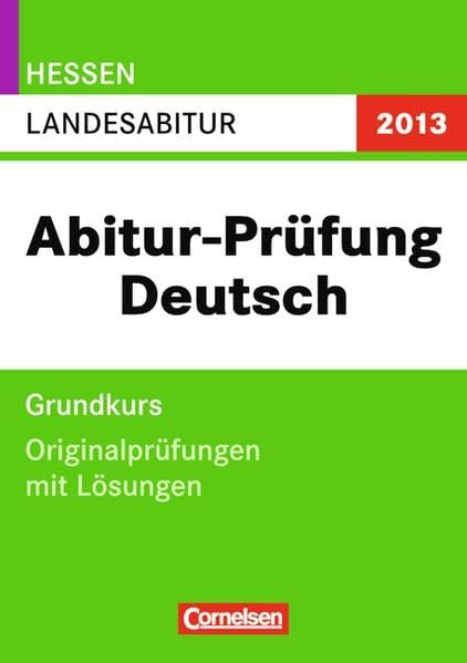 Abitur Originalprüfungen Deutsch - Hessen 2013: Landesabitur - Grundkurs (Gymnasium/Gesamtschule): Originalprüfungen mit Lösungen Study Guides