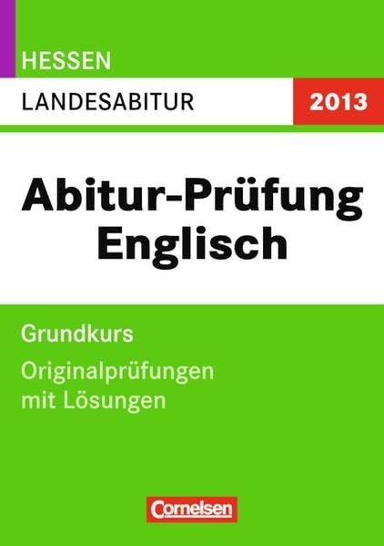 Abitur Originalprüfungen Englisch: Hessen 2013:Landesabitur - Grundkurs (Gymnasium/Gesamtschule) Originalprüfungen mit Lösungen Foreign Languages ​​& Dictionaries