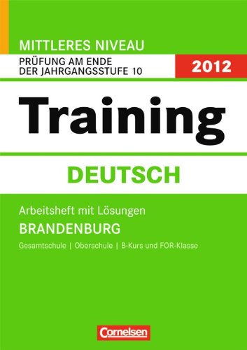 Abschlussprüfung Deutsch: Training - Mittlerers Niveau Brandenburg 2012: 10. Schuljahr - Prüfung am Ende der Jahrgangsstufe 10 ... Arbeitsheft mit separatem Lösungsheft (40 S.) Study Guides