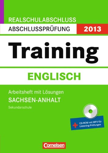 Abschlussprüfung Englisch: Training - Realschulabschluss Sachsen-Anhalt 2013: 10. Schuljahr - Arbeitsheft mit separatem Lösungsheft (40 S.) und ... CD-ROM mit MP3 für Listening-Prüfungen Foreign Languages ​​& Dictionaries