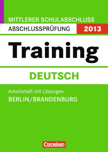 Abschlussprüfung Deutsch: Training - Mittlerer Schulabschluss Berlin und Brandenburg 2013: 10. Schuljahr - Arbeitsheft mit separatem Lösungsheft (48 S.) Study Guides