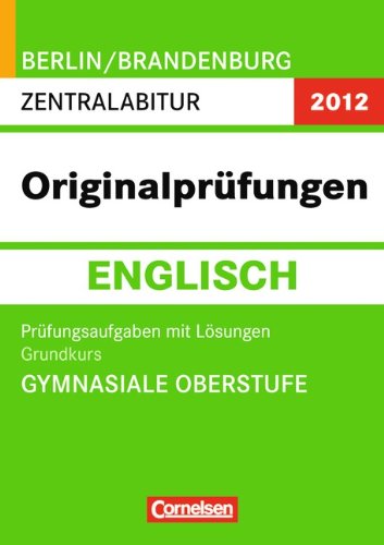 Originalprüfungen 2013 : Abitur Englisch, Grundkurs Gymnasiale Oberstufe Berlin/Brandenburg Books