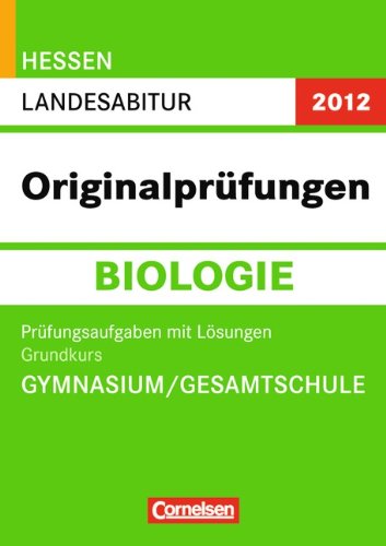 Abitur Originalprüfungen Biologie - Hessen 2012: Landesabitur - Grundkurs (Gymnasium/Gesamtschule): Prüfungsaufgaben mit Lösungen Study Guides