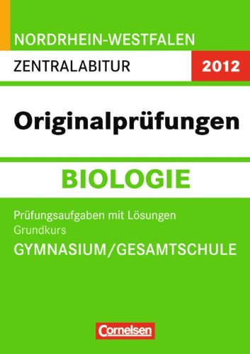 Abitur Originalprüfungen Biologie - Nordrhein-Westfalen 2012 / Zentralabitur - Grundkurs (Gymnasium/Gesamtschule): Prüfungsaufgaben mit Lösungen Study Guides