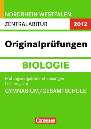 Abitur Originalprüfungen Biologie - Nordrhein-Westfalen 2012 / Zentralabitur - Leistungskurs (Gymnasium/Gesamtschule): Prüfungsaufgaben mit Lösungen Study Guides