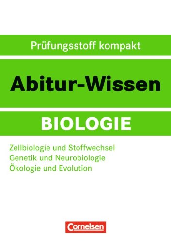 Abitur-Wissen Biologie: Zellbiologie und Stoffwechsel - Genetik und Neurobiologie - Ökologie und Evolution: Zellbiologie - Stoffwechsel - Genetik - ... - Ökologie - Evolution. Prüfungsstoff kompakt Study Guides