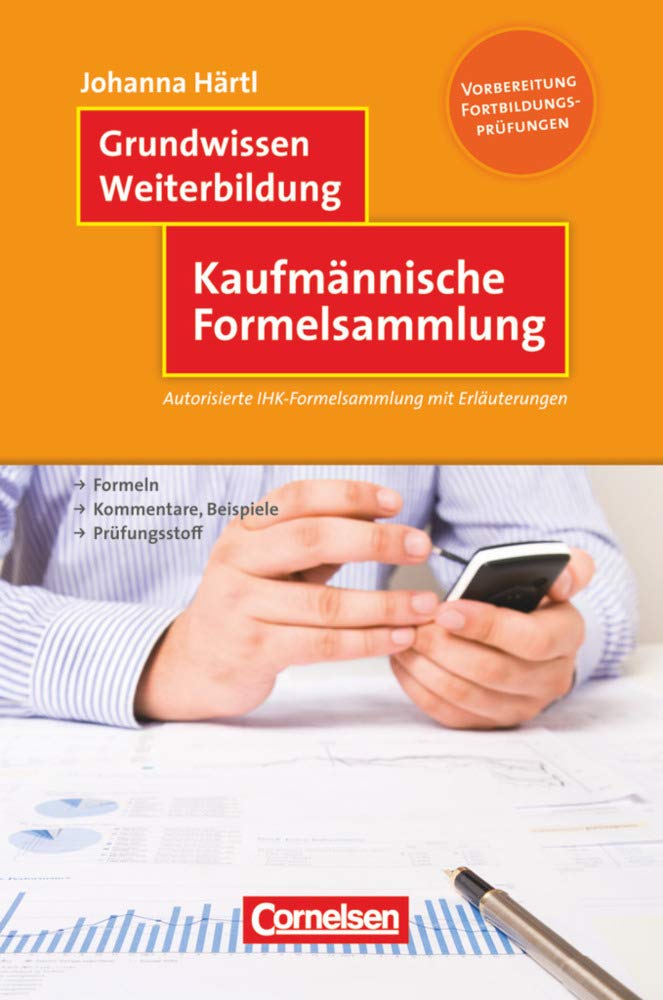 Grundwissen Weiterbildung: Kaufmännische Formelsammlung - Autorisierte IHK-Formelsammlung mit Erläuterungen - Fachbuch Business, Finance & Career
