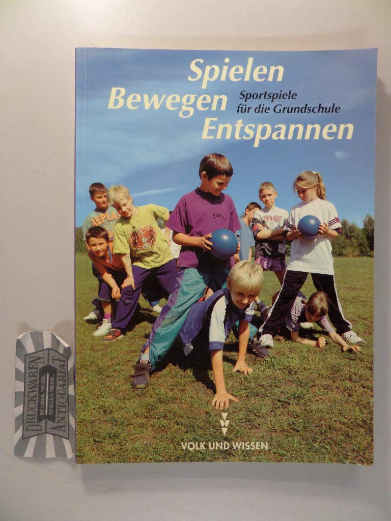 Spielen - bewegen - entspannen, rR-Ausgabe: Sportspiele für die Grundschule. Lehrerhandbuch Education & Training