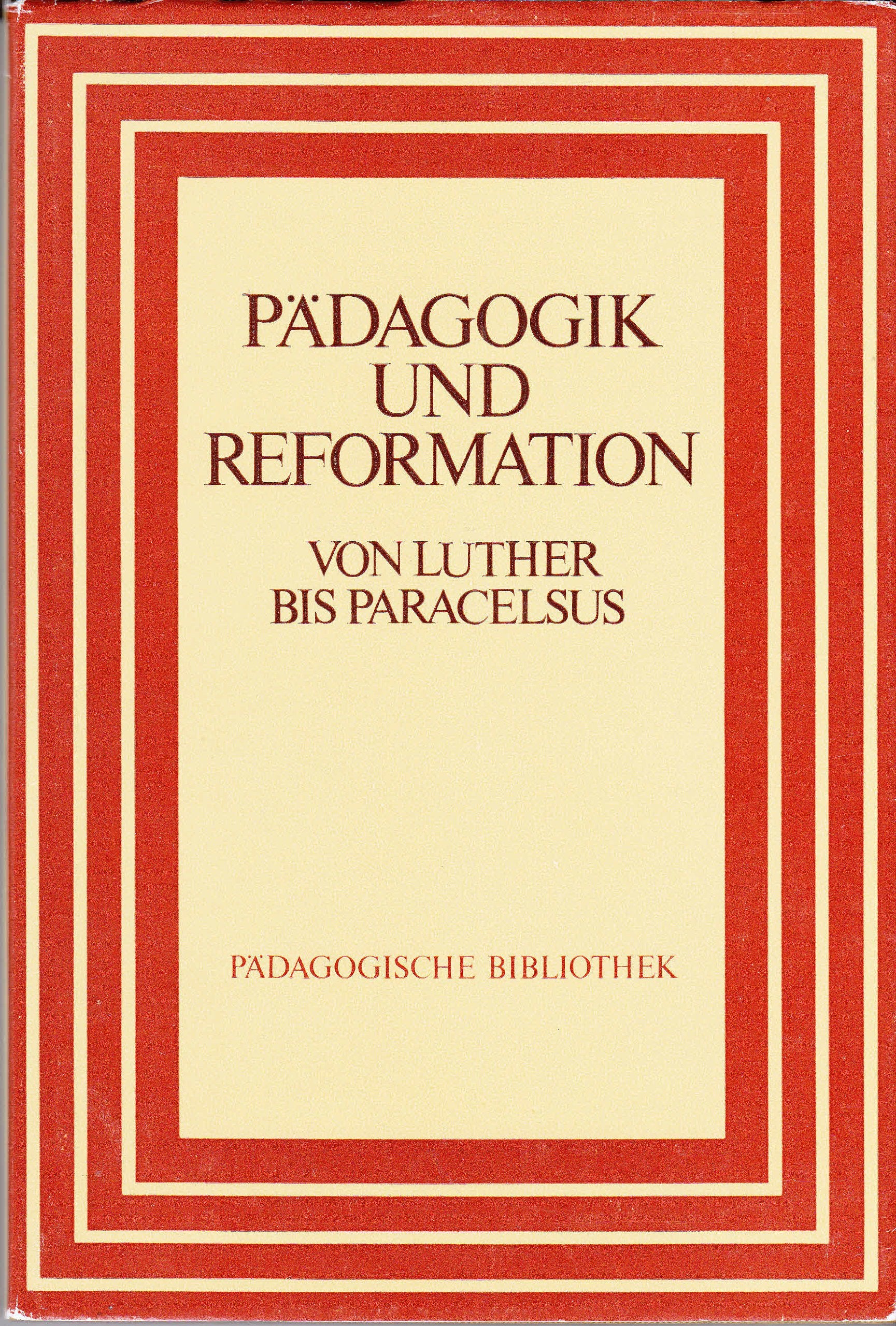 Pädagogik und Reformation. Von Luther bis Paracelsus. Zeitgenössische Schriften und Dokumente Books