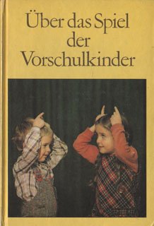 Über das Spiel der Vorschulkinder : ein Beitrag zur Führung der Kinder B beim Spiel. Books