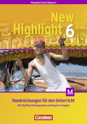New Highlight. Bayern. Band 6. 10. Jahrgangsstufe. Handreichungen für den Unterricht. Mit Stoffverteilungsplan und Kopiervorlagen für M-Klassen Books