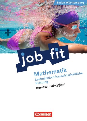 Job Fit - Mathematik - Baden-Württemberg/BEJ: Kaufmännisch-hauswirtschaftliche Richtung: Schülerbuch mit eingelegten Lösungen: Berufseinstiegsjahr Study Guides