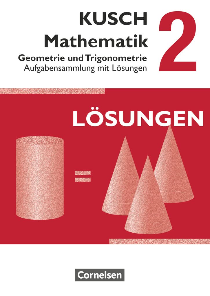 Kusch: Mathematik - Ausgabe 2013 - Band 2: Geometrie und Trigonometrie (12. Auflage) - Aufgabensammlung - Mit Lösungswegen Mathematics