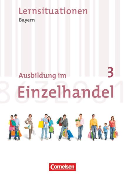 Ausbildung im Einzelhandel - Bayern - 3. Ausbildungsjahr: Arbeitsbuch mit Lernsituationen Study Guides