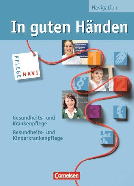 In guten Händen - Gesundheits- und Krankenpflege/Gesundheits- und Kinderkrankenpflege: Pflege-Navigation zu den Fach- und Arbeitsbüchern Business, Finance & Career