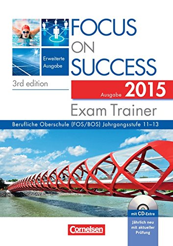 Focus on Success - 3rd edition - Erweiterte Ausgabe: B1-C1: 11.-13. Jahrgangsstufe - Exam Trainer - Ausgabe 2015: Arbeitsbuch mit CD-Extra, Answer Key ... CD-ROM und CD auf einem Datenträger. B1-C1 Business, Finance & Career