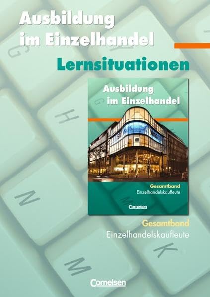 Ausbildung im Einzelhandel - Zu allen Ausgaben: Gesamtband Einzelhandelskaufleute - Arbeitsbuch mit Lernsituationen Business, Finance & Career