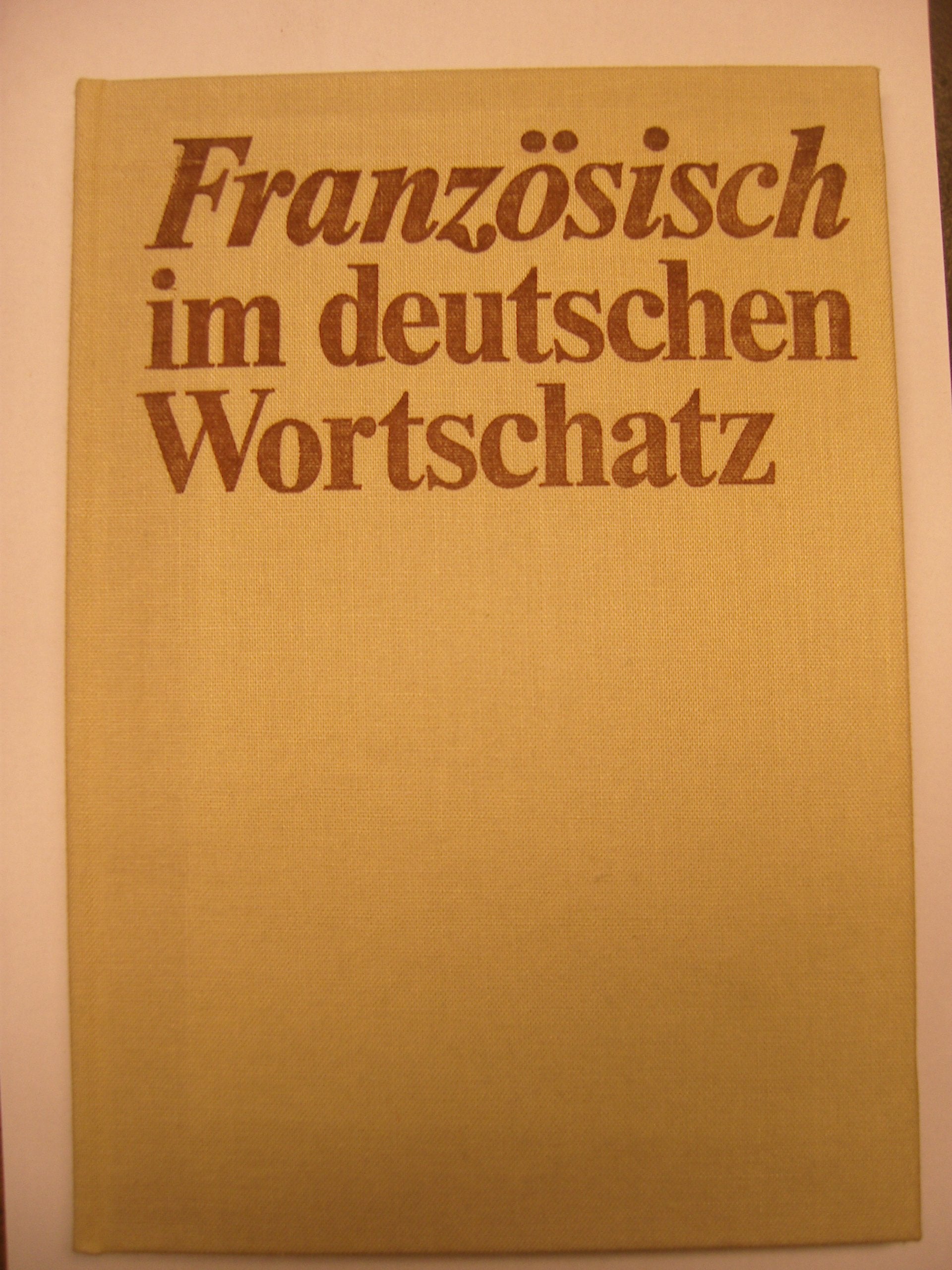 Französisch im deutschen Wortschatz: Lehn- und Fremdwörter aus acht Jahrhunderten Foreign Languages ​​& Dictionaries