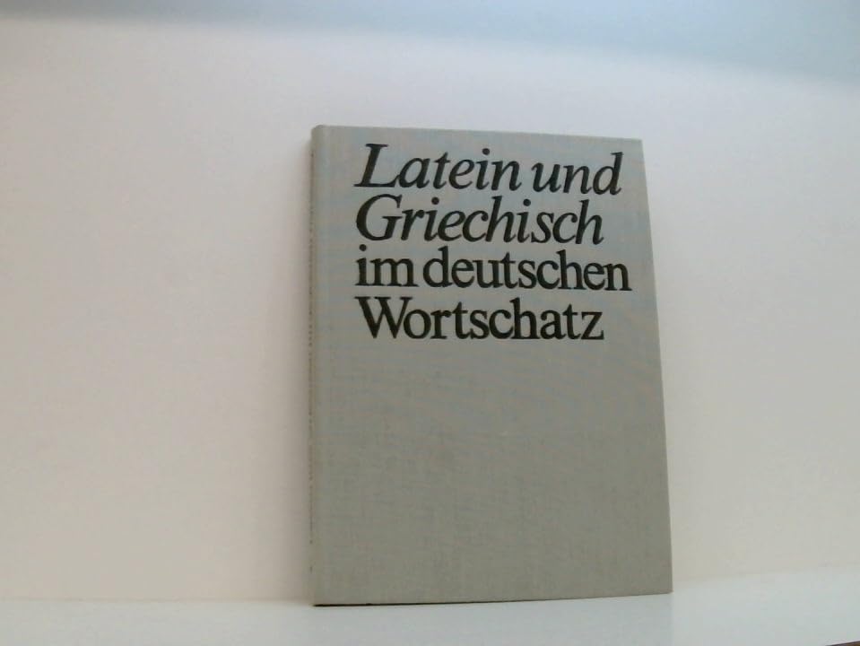 Latein und Griechisch im deutschen Wortschatz: Lehn- und Fremdwörter altsprachlicher Herkunft Books