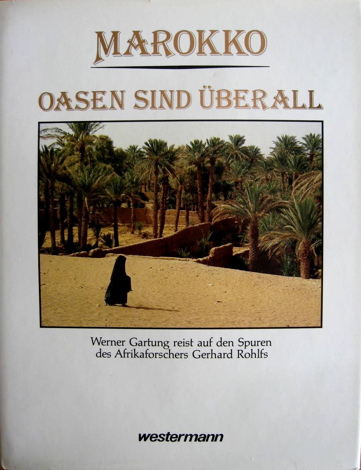 Marokko - Oasen sind überall: Werner Gartung reist auf den Spuren des Afrikaforschers Gerhard Rohlfs Photography