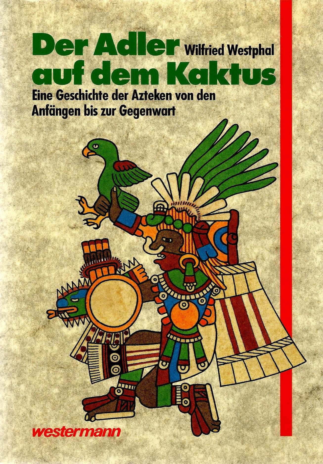 Der Adler auf dem Kaktus: Eine Geschichte der Azteken von den Anfangen bis zur Gegenwart (German Edition) book