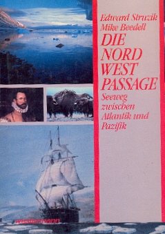 Die Nordwestpassage: Der Seeweg zwischen Atlantik und Pazifik Politics & History