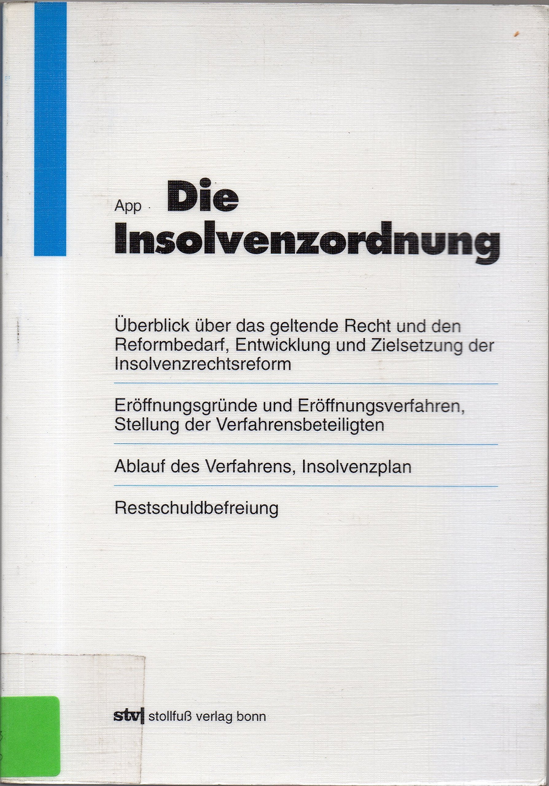 Die Insolvenzordnung: Überblick über das geltende Recht und den Reformbedarf, Entwicklung und Zielsetzung der Insolvenzrechtsreform. Eröffnungsgründe ... Restschuldbefreiung (Stollfuss-Ratgeber) Law