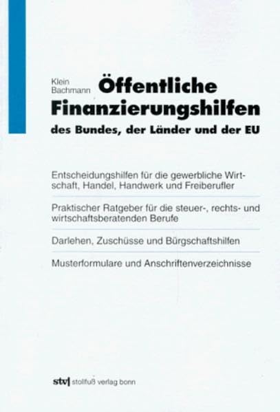 Öffentliche Finanzierungshilfen des Bundes, der Länder und der EU: Für die gewerbliche Wirtschaft und Freiberufler. Darlehen, Zuschüsse und ... Anschriftenverzeichnisse (Stollfuss-Ratgeber) Law