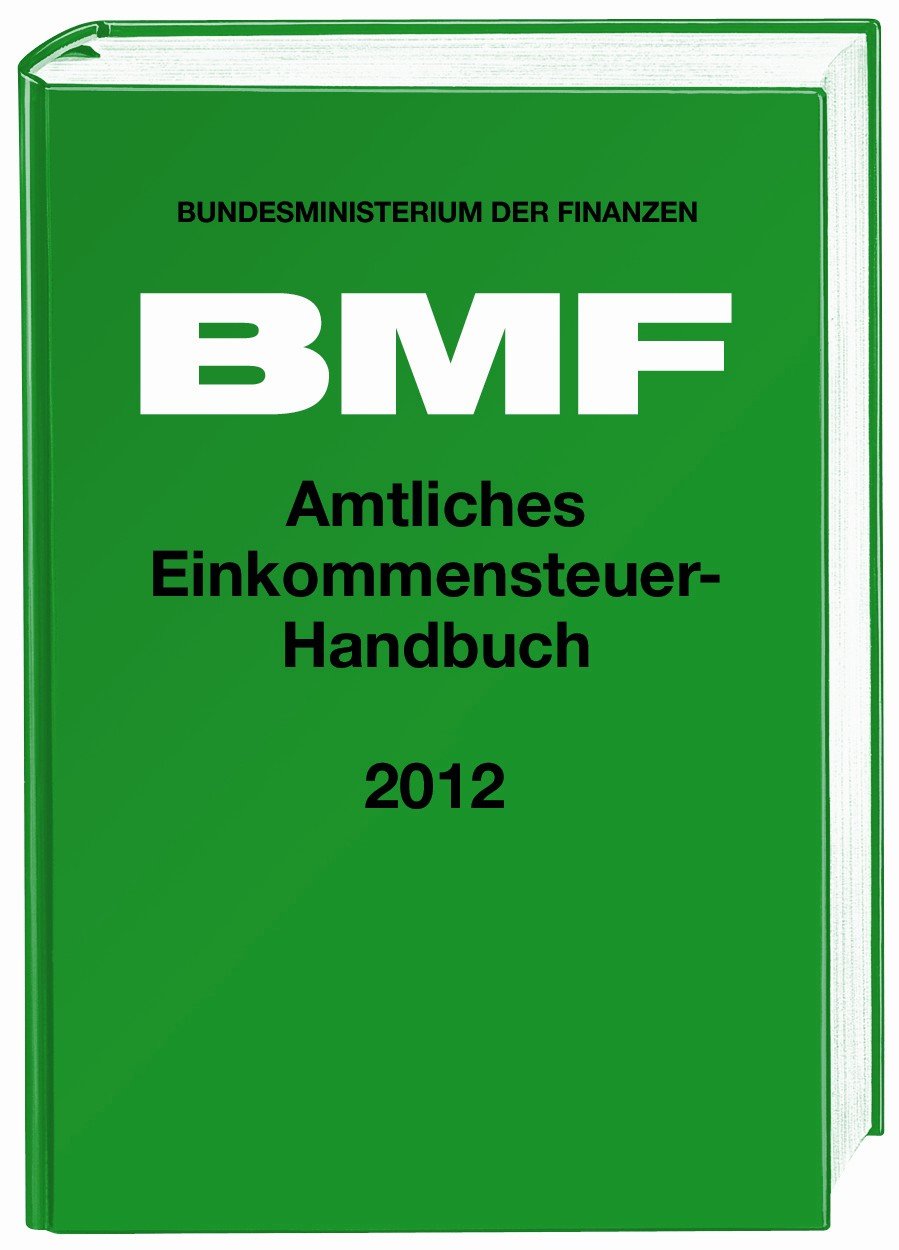 Amtliches Einkommensteuer-Handbuch 2012: Hrsg. v. Bundesministerium d. Finanzen (BMF) Law