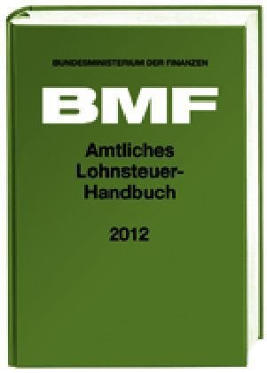 Amtliches Lohnsteuer-Handbuch 2012: EStG - EStDV 2000 - LStDV 1990 - LStR 2012 - Hinweise 2012; Anhänge, Stichwortverzeichnis Law