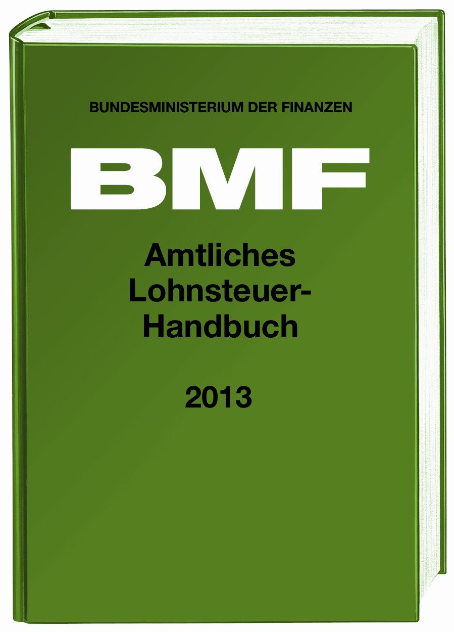 Amtliches Lohnsteuer-Handbuch 2013: EStG - EStDV 2000 - LStDV 1990 - LStR 2012 - Hinweise 2012; Anhänge, Stichwortverzeichnis. Hrsg. v. Bundesministerium d. Finanzen (BMF) Law