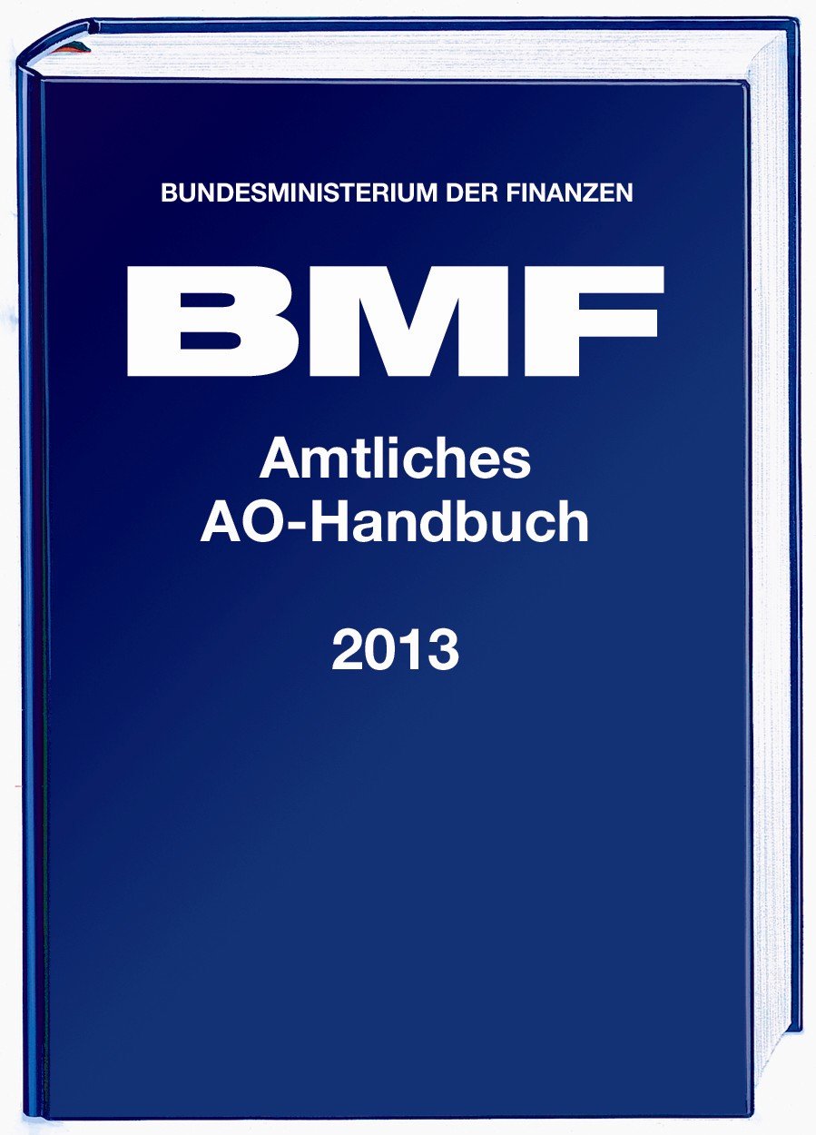Amtliches Handbuch Abgabenordnung (AO) 2013: mit Anwendungserlass zur Abgabenordnung (AEAO), Finanzgerichtsordnung (FGO) und weiteren Gesetzen Law