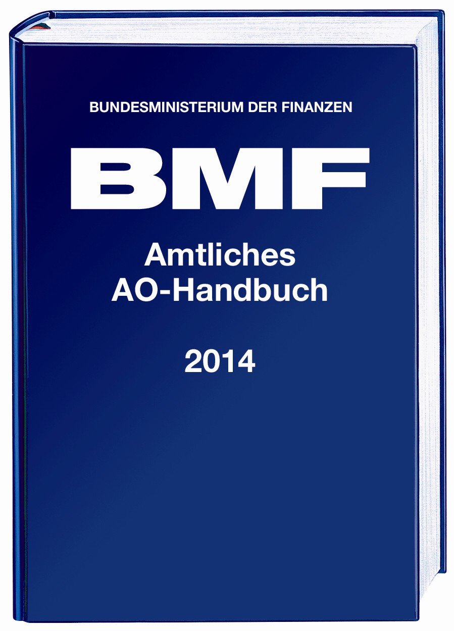 Amtliches Handbuch Abgabenordnung (AO) 2014: mit Anwendungserlass zur Abgabenordnung (AEAO), Finanzgerichtsordnung (FGO) und weiteren Gesetzen. Hrsg. v. Bundesministerium d. Finanzen (BMF) Law