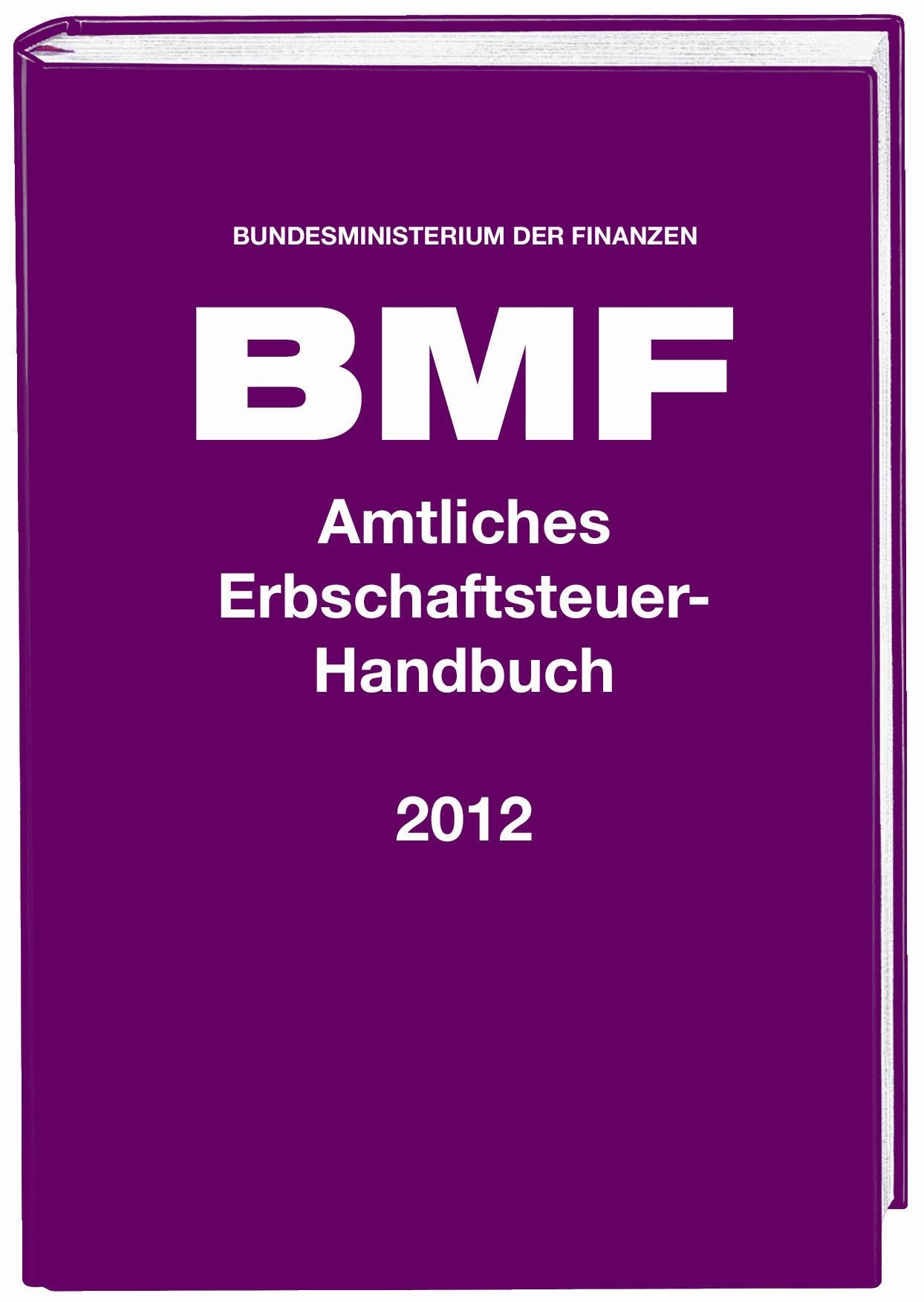BMF Amtliches Erbschaftsteuer-Handbuch 2012: ErbStG, ErbStDV, BewG, ErbStR 2011, Hinweise 2011 Law