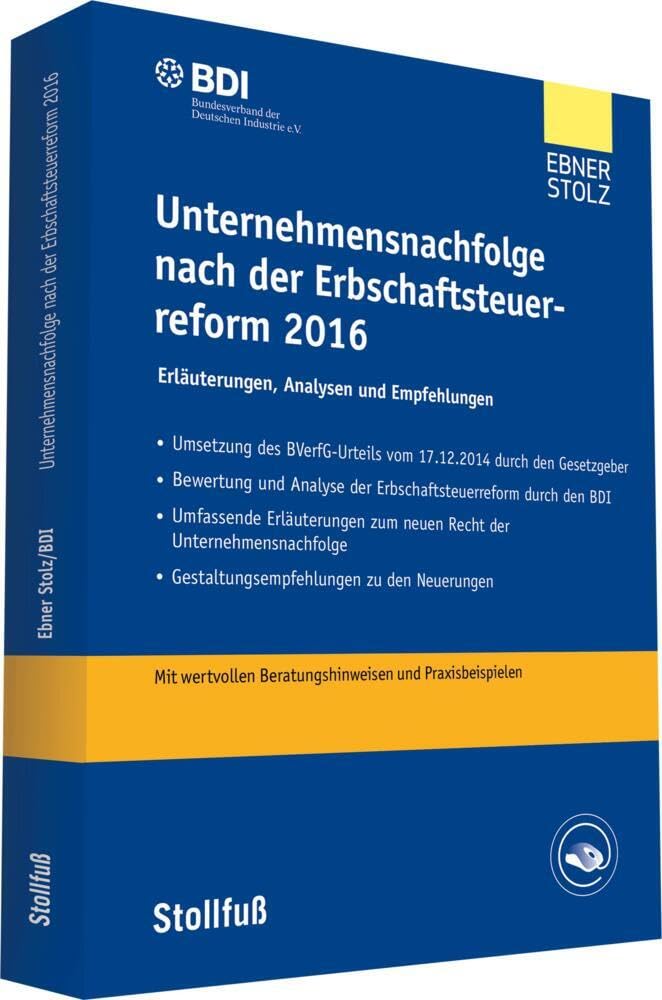 Unternehmensnachfolge nach der Erbschaftsteuerreform 2016: Erläuterungen und Analysen. Mit wertvollen Gestaltungshinweisen und Praxisbeispielen (Stollfuss-Ratgeber) Law
