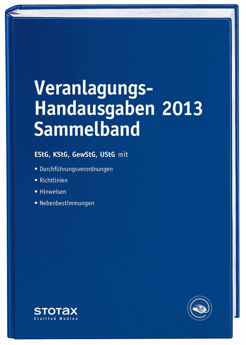Veranlagungs-Handausgaben 2013 Sammelband: Einkommensteuer • Körperschaftsteuer • Gewerbesteuer • Umsatzsteuer. Gesetze mit Durchführungsverordnungen, Richtlinien, Hinweisen, Nebenbestimmungen Law