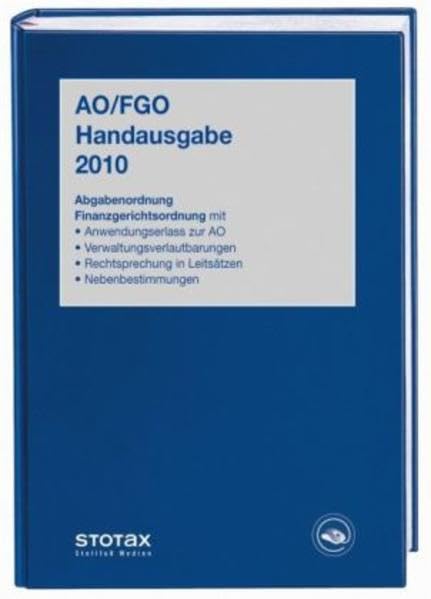 AO/FGO-Handausgabe 2010: Allgemeines steuerliches Verwaltungs- und Verfahrensrecht. Abgabenordnung, Finanzgerichtsordnung mit Anwendungserlass zur AO, ... Nebenbestimmungen (Stollfuss-Handausgaben) Law