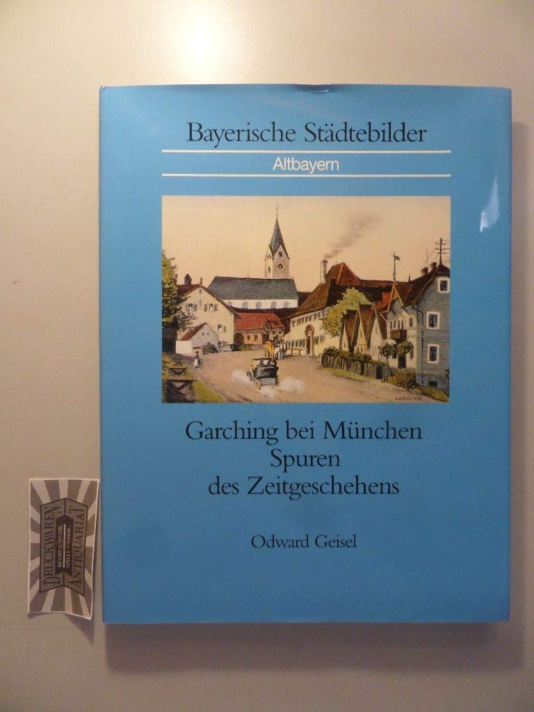 Garching bei München: Spuren des Zeitgeschehens Politics & History