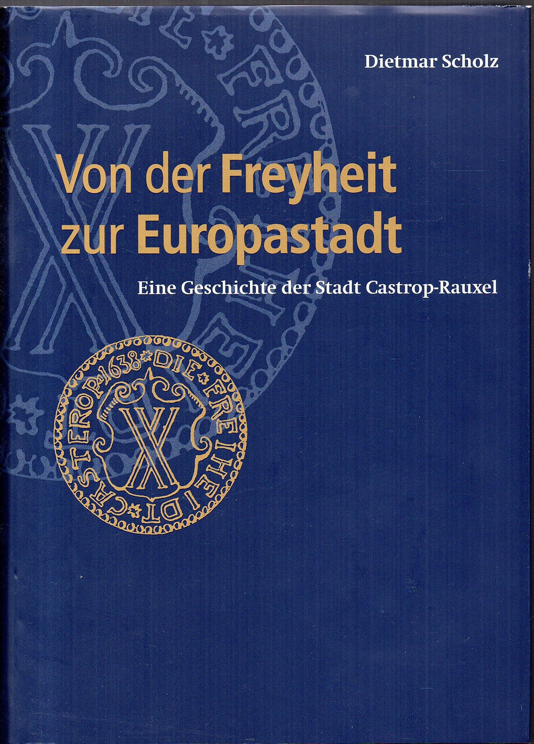 Von der "Freyheit" zur "Europastadt". Geschichte der Stadt Castrop-Rauxel Politics & History