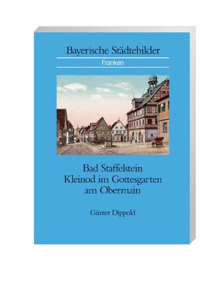Bad Staffelstein: Kleinod im Gottesgarten am Obermain Politics & History