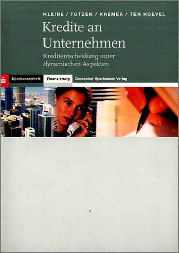 Kredite an Unternehmen. Kreditentscheidung unter dynamischen Aspekten Business, Finance & Career