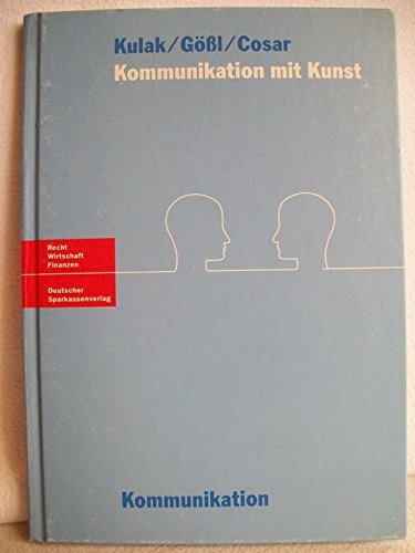 Kommunikation mit Kunst: Ein Ratgeber für den Einsatz von Kunst in Unternehmen Business, Finance & Career