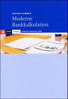 Moderne Bankkalkulation. Grundlagen und Anwendungsmöglichkeiten Business, Finance & Career