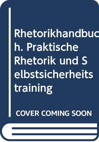 Rhetorikhandbuch. Praktische Rhetorik und Selbstsicherheitstraining Lifestyle